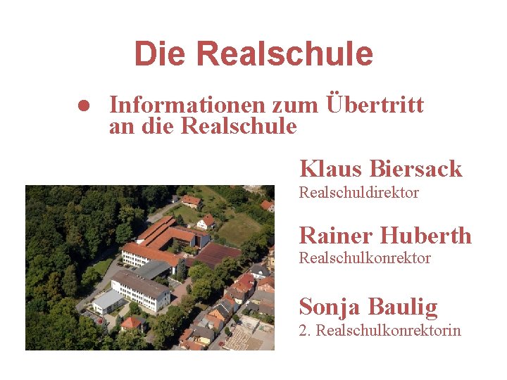 Die Realschule l Informationen zum Übertritt an die Realschule Klaus Biersack Realschuldirektor l l