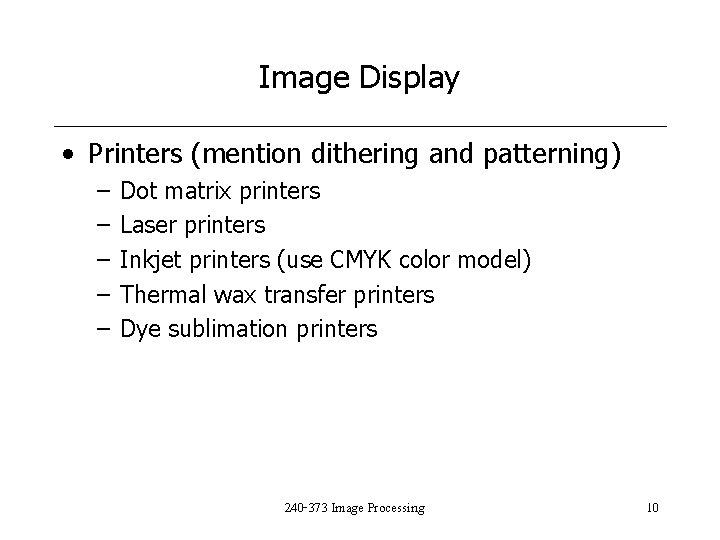 Image Display • Printers (mention dithering and patterning) – – – Dot matrix printers