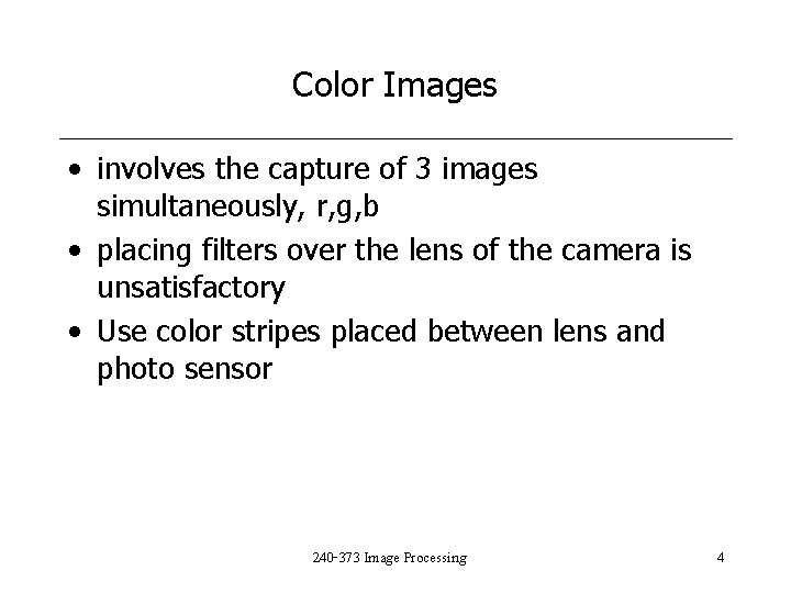 Color Images • involves the capture of 3 images simultaneously, r, g, b •