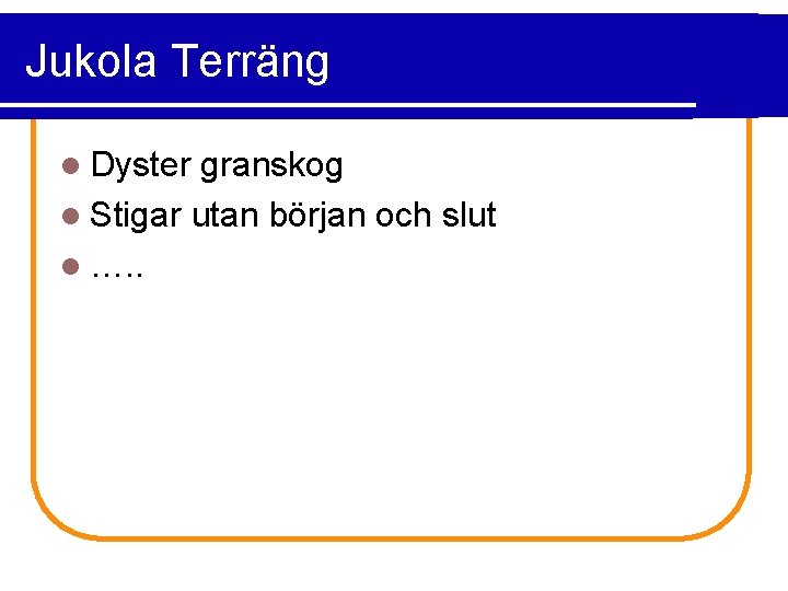 Jukola Terräng l Dyster granskog l Stigar utan början och slut l …. .