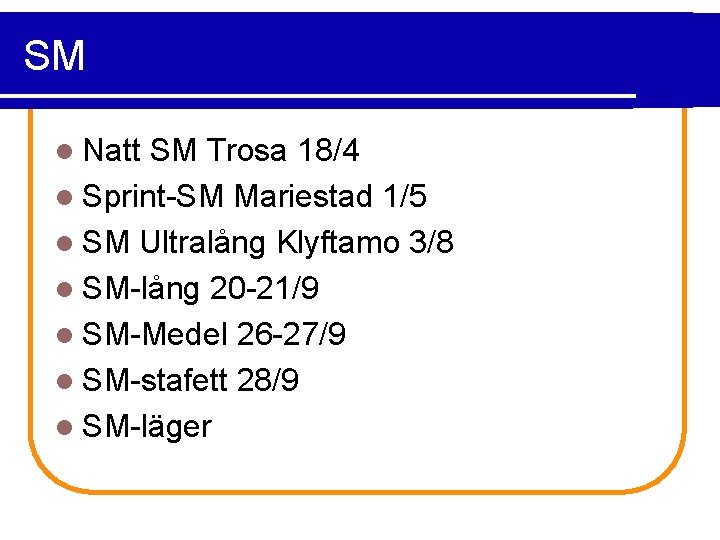 SM l Natt SM Trosa 18/4 l Sprint-SM Mariestad 1/5 l SM Ultralång Klyftamo