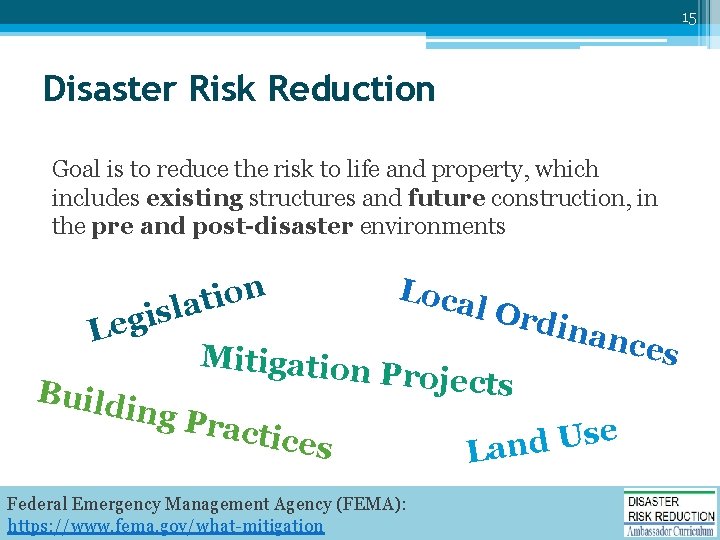 15 Disaster Risk Reduction Goal is to reduce the risk to life and property,