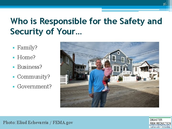 16 Who is Responsible for the Safety and Security of Your… • Family? •