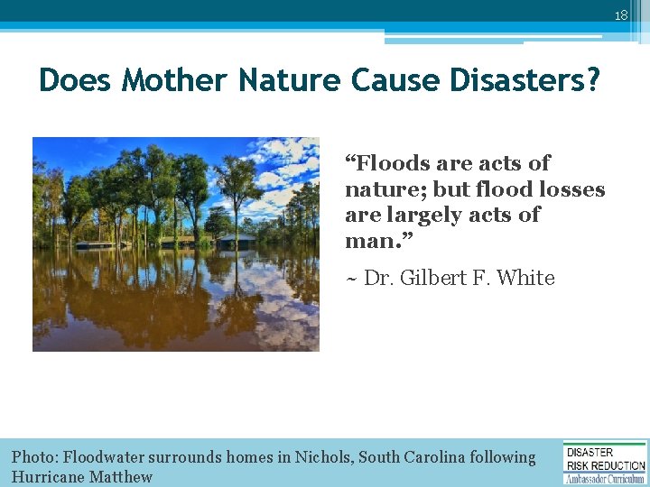 18 Does Mother Nature Cause Disasters? “Floods are acts of nature; but flood losses