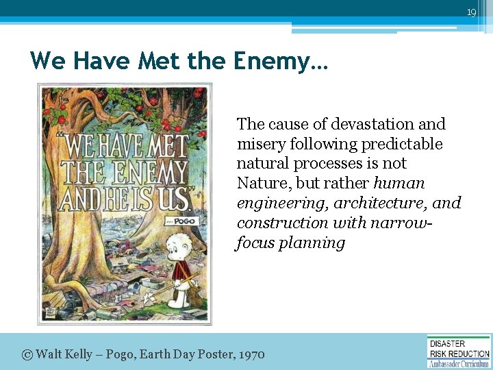 19 We Have Met the Enemy… The cause of devastation and misery following predictable