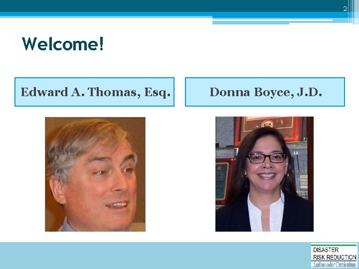 2 Welcome! Edward A. Thomas, Esq. Donna Boyce, J. D. 
