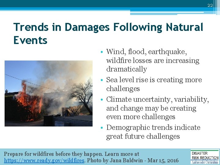 22 Trends in Damages Following Natural Events • Wind, flood, earthquake, wildfire losses are