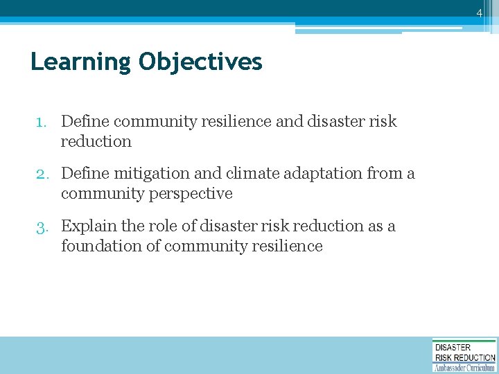4 Learning Objectives 1. Define community resilience and disaster risk reduction 2. Define mitigation