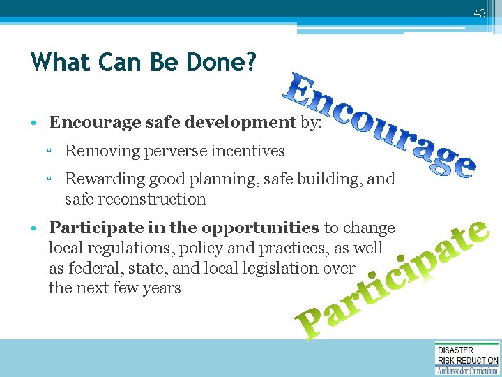 43 What Can Be Done? • Encourage safe development by: ▫ Removing perverse incentives
