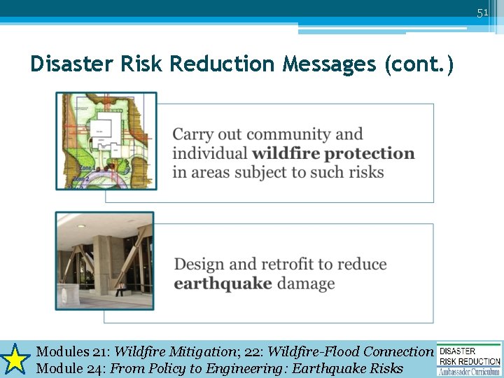51 Disaster Risk Reduction Messages (cont. ) Modules 21: Wildfire Mitigation; 22: Wildfire-Flood Connection