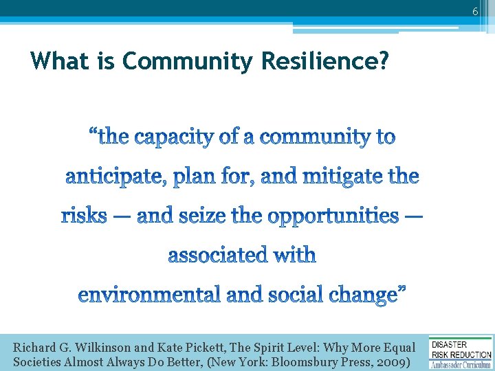 6 What is Community Resilience? Richard G. Wilkinson and Kate Pickett, The Spirit Level: