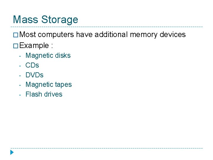 Mass Storage � Most computers have additional memory devices � Example : - Magnetic