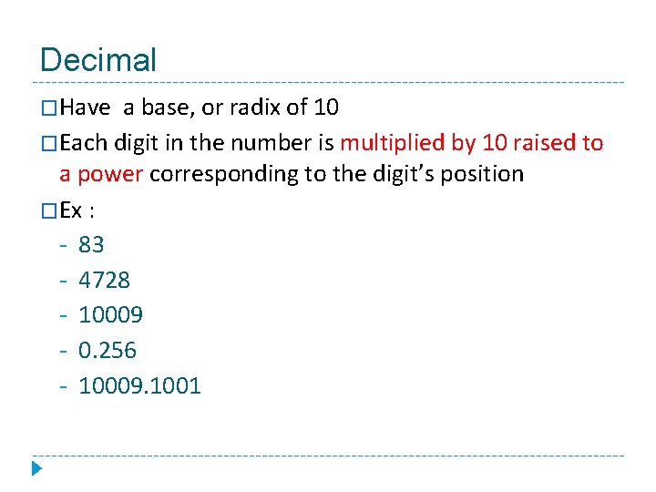 Decimal �Have a base, or radix of 10 �Each digit in the number is