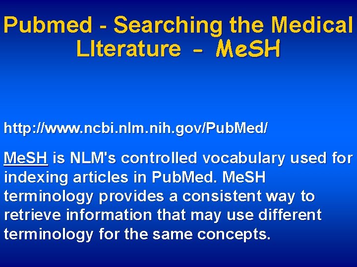 Pubmed - Searching the Medical LIterature - Me. SH http: //www. ncbi. nlm. nih.