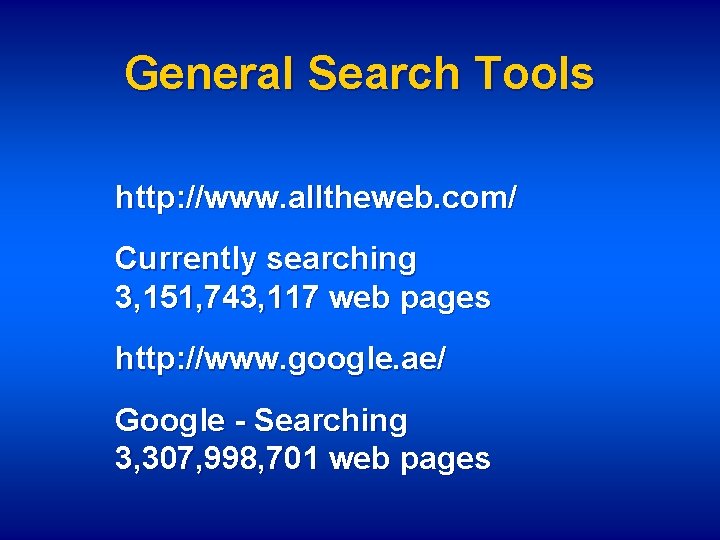 General Search Tools http: //www. alltheweb. com/ Currently searching 3, 151, 743, 117 web