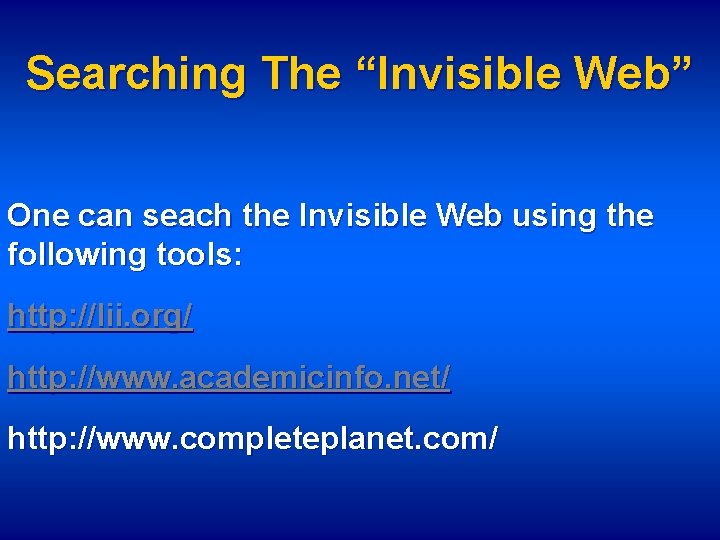 Searching The “Invisible Web” One can seach the Invisible Web using the following tools: