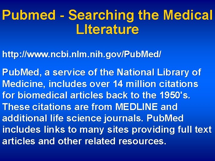 Pubmed - Searching the Medical LIterature http: //www. ncbi. nlm. nih. gov/Pub. Med/ Pub.