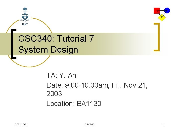 CSC 340: Tutorial 7 System Design TA: Y. An Date: 9: 00 -10: 00