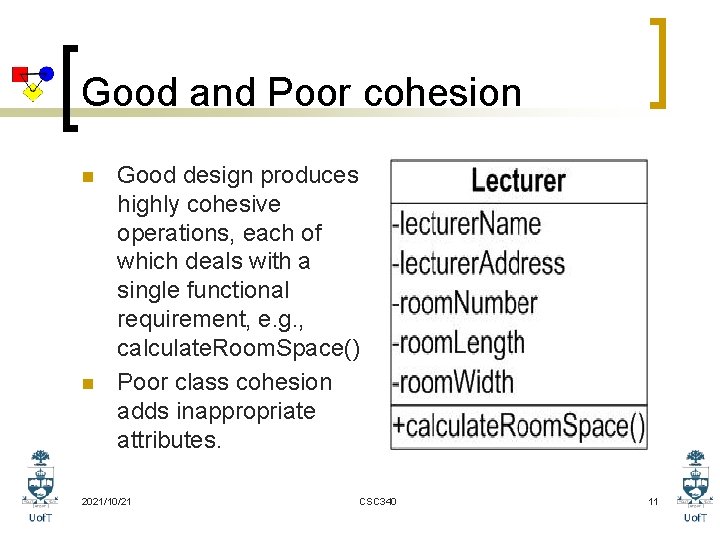 Good and Poor cohesion n n Good design produces highly cohesive operations, each of