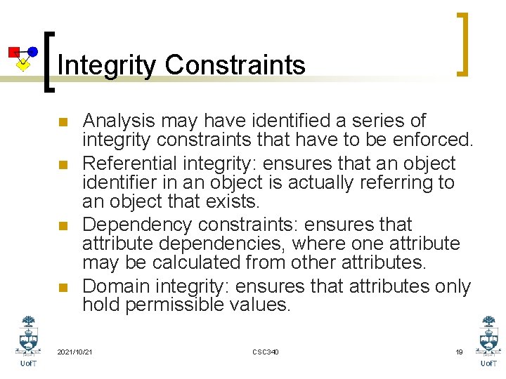 Integrity Constraints n n Analysis may have identified a series of integrity constraints that