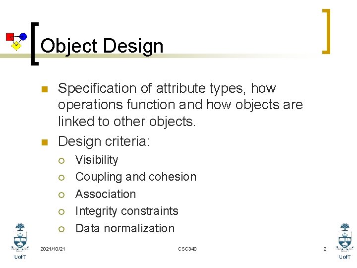 Object Design n n Specification of attribute types, how operations function and how objects