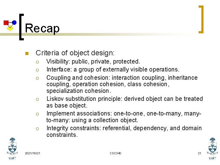 Recap n Criteria of object design: ¡ ¡ ¡ 2021/10/21 Visibility: public, private, protected.