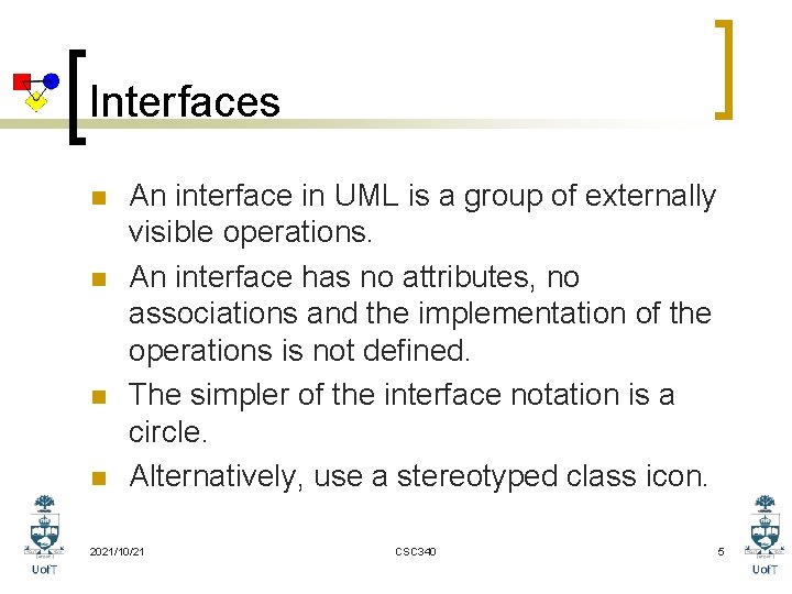 Interfaces n n An interface in UML is a group of externally visible operations.