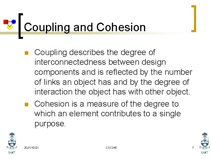 Coupling and Cohesion n n Coupling describes the degree of interconnectedness between design components