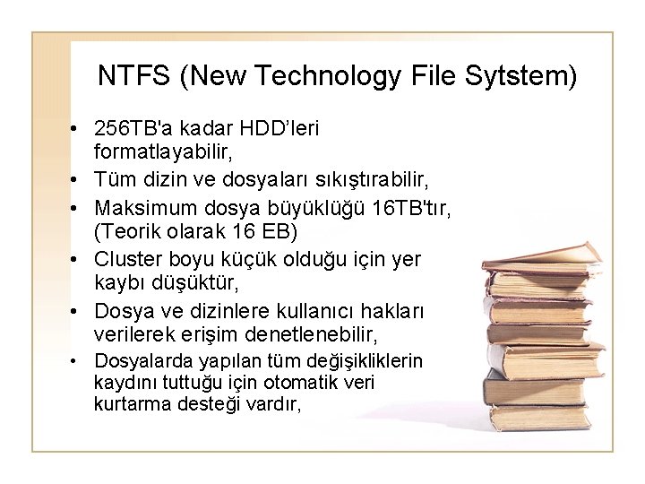 NTFS (New Technology File Sytstem) • 256 TB'a kadar HDD’leri formatlayabilir, • Tüm dizin