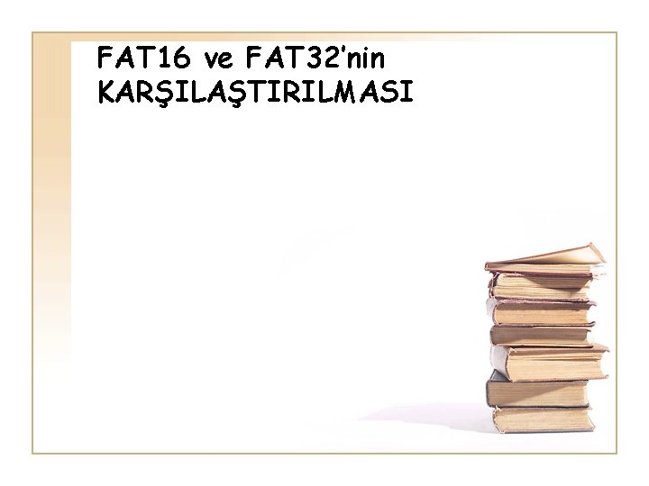 FAT 16 ve FAT 32’nin KARŞILAŞTIRILMASI 