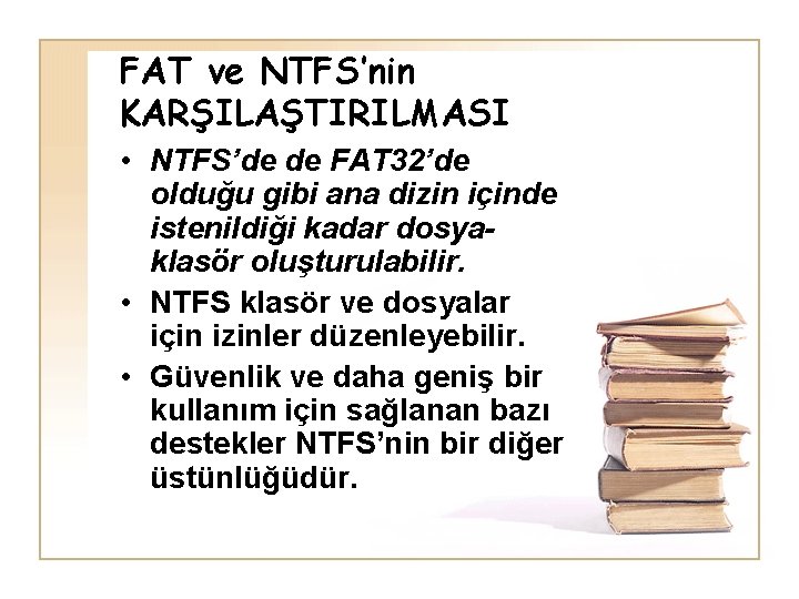 FAT ve NTFS’nin KARŞILAŞTIRILMASI • NTFS’de de FAT 32’de olduğu gibi ana dizin içinde