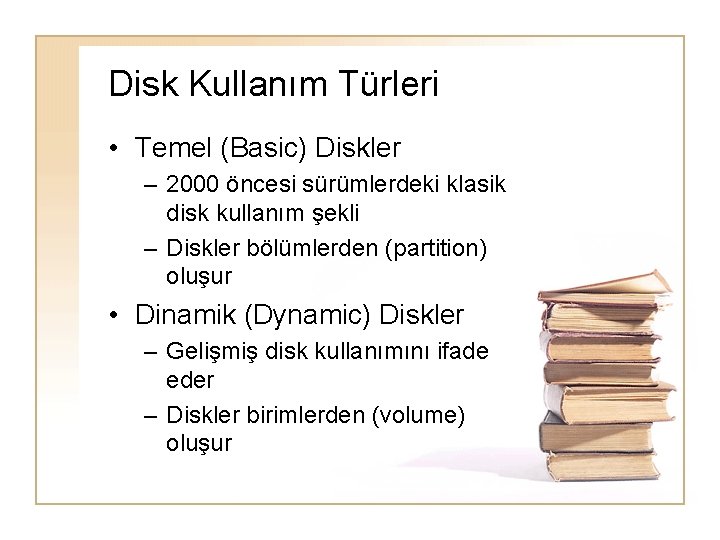 Disk Kullanım Türleri • Temel (Basic) Diskler – 2000 öncesi sürümlerdeki klasik disk kullanım