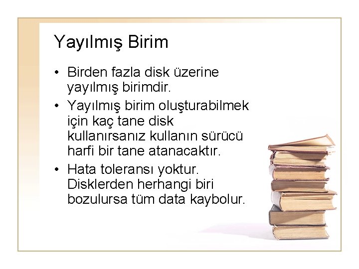 Yayılmış Birim • Birden fazla disk üzerine yayılmış birimdir. • Yayılmış birim oluşturabilmek için