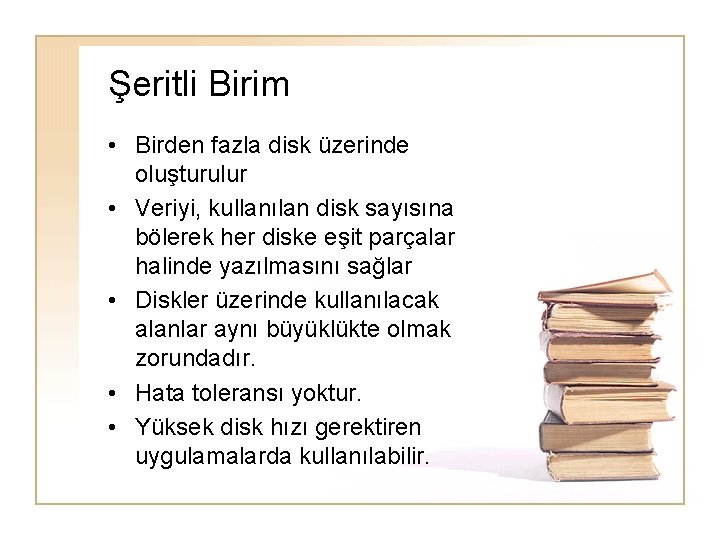 Şeritli Birim • Birden fazla disk üzerinde oluşturulur • Veriyi, kullanılan disk sayısına bölerek