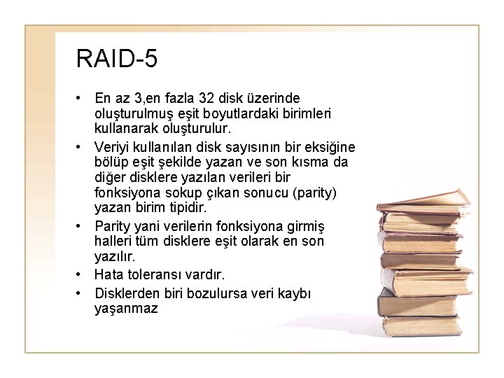 RAID-5 • En az 3, en fazla 32 disk üzerinde oluşturulmuş eşit boyutlardaki birimleri