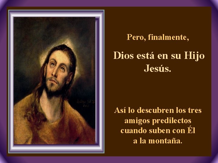 Pero, finalmente, Dios está en su Hijo Jesús. 2, 13 -17 Así lo descubren