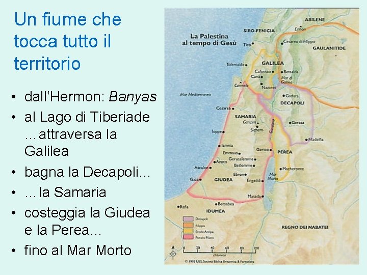 Un fiume che tocca tutto il territorio • dall’Hermon: Banyas • al Lago di