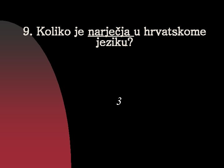 9. Koliko je narječja u hrvatskome jeziku? 3 