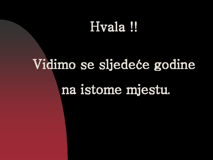Hvala !! Vidimo se sljedeće godine na istome mjestu. 