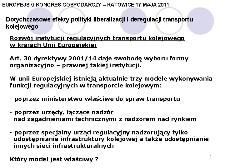 EUROPEJSKI KONGRES GOSPODARCZY – KATOWICE 17 MAJA 2011 Dotychczasowe efekty polityki liberalizacji i deregulacji