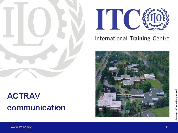 www. itcilo. org © International Training Centre of the ILO ACTRAV communication 1 