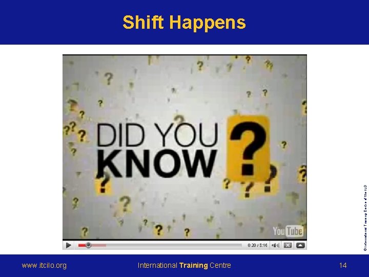 © International Training Centre of the ILO Shift Happens www. itcilo. org International Training