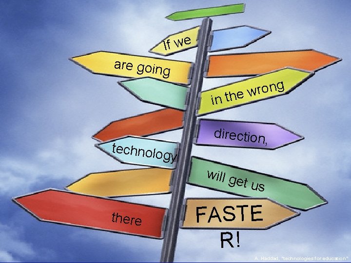 If we are goin g in ng o r w the technolo direction, will