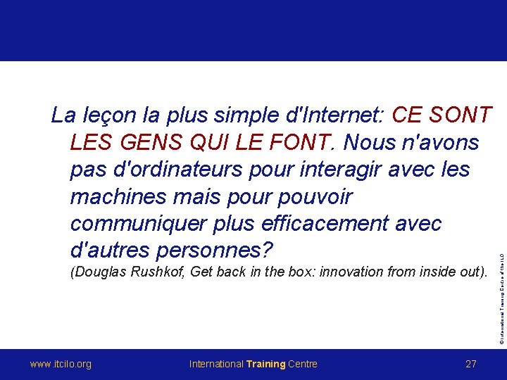 La leçon la plus simple d'Internet: CE SONT LES GENS QUI LE FONT. Nous