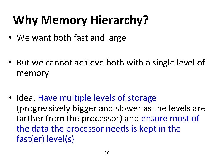 Why Memory Hierarchy? • We want both fast and large • But we cannot