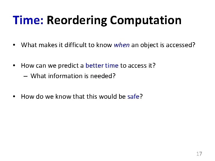 Time: Reordering Computation • What makes it difficult to know when an object is