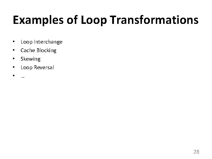 Examples of Loop Transformations • • • Loop Interchange Cache Blocking Skewing Loop Reversal