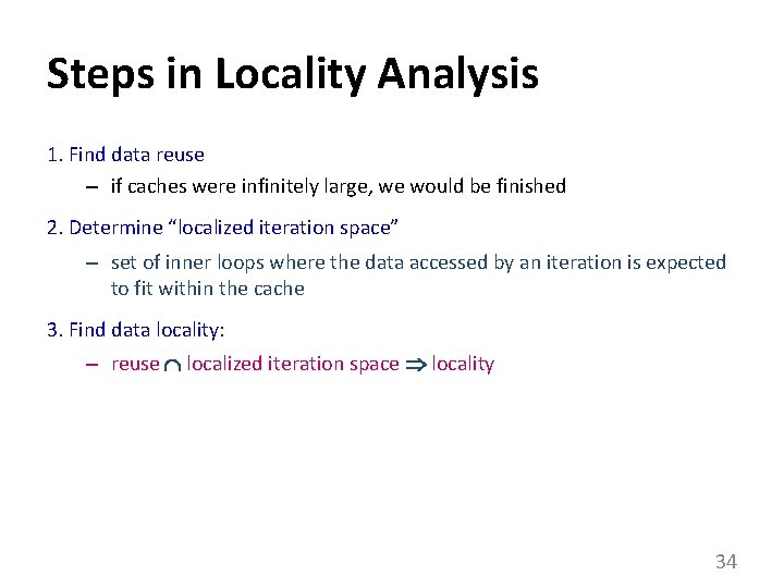 Steps in Locality Analysis 1. Find data reuse – if caches were infinitely large,