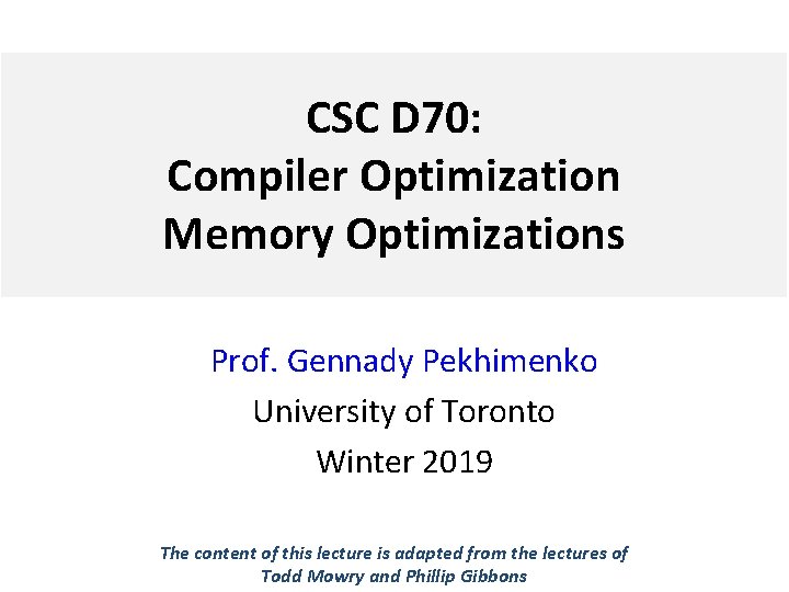 CSC D 70: Compiler Optimization Memory Optimizations Prof. Gennady Pekhimenko University of Toronto Winter