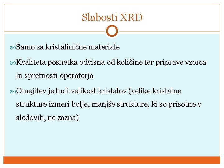 Slabosti XRD Samo za kristalinične materiale Kvaliteta posnetka odvisna od količine ter priprave vzorca